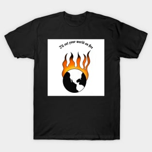 "I"ll Set Your World On Fire" T-Shirt